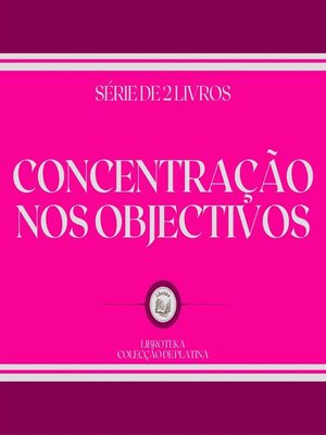 cover image of CONCENTRAÇÃO NOS OBJECTIVOS (SÉRIE DE 2 LIVROS)
